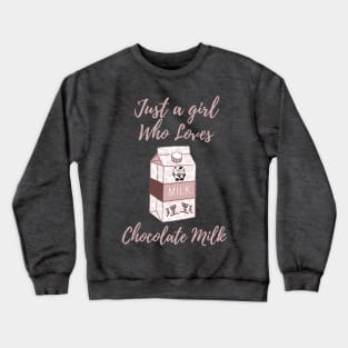 Just a girl who loves chocolate milk Crewneck Sweatshirt